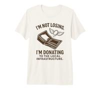 I'm not Losing. I'm Donating to The Local Infrastructure Premium T-Shirt