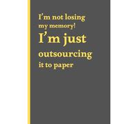 I'm not losing my memory, I'm just outsourcing it to paper.: funny gift notebook journal for friends and family
