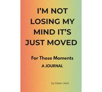 I'M NOT LOSING MY MIND, IT JUST MOVED: For Those Moments - A JOURNAL