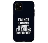 I'm Not Losing Weight I'm Gaining Confidence Body Positive Case for iPhone 11