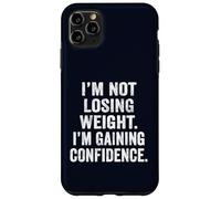 I'm Not Losing Weight I'm Gaining Confidence Body Positive Case for iPhone 11 Pro Max
