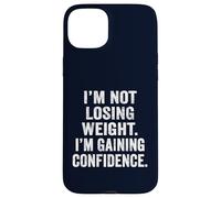 I'm Not Losing Weight I'm Gaining Confidence Body Positive Case for iPhone 15 Plus