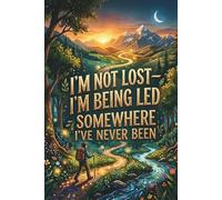 I'm not lost I'm Being Led Somewhere I never Been: A 120-Page Faith Journal to Write Your Prayers, Release Your Worries, and Trust God Daily