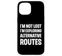 I'm Not Lost I'm Exploring Alternative Routes Funny Case for iPhone 15