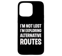 I'm Not Lost I'm Exploring Alternative Routes Funny Case for iPhone 15 Pro Max