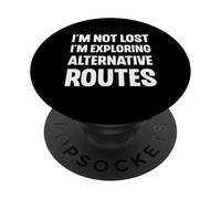Im Not Lost Im Exploring Alternative Routes Funny Joke PopSockets Adhesive PopGrip