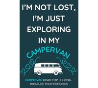 I'm Not Lost, I'm Just Exploring In My Motorhome.: - Buy This Fun, Practical Journal For Yourself Or As A Gift For A Campervan Owner You Know...