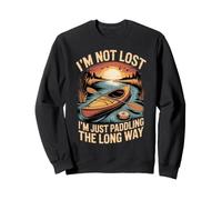 I'm Not Lost I'm Just Paddling the Long Way Kayaking Sweatshirt