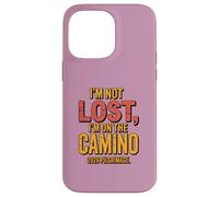 Im Not Lost Im On The Camino 2026 Funny Camino de Santiago Case for iPhone 14 Pro Max
