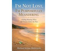 I'm Not Lost, I'm Purposefully Meandering: Finding Meaning When Life Doesn't Follow the Plan