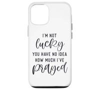 I'm not lucky you have no idea how much I prayed God loves u Case for iPhone 12/12 Pro
