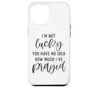 I'm not lucky you have no idea how much I prayed God loves u Case for iPhone 12 Pro Max