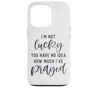 I'm not lucky you have no idea how much I prayed God loves u Case for iPhone 13 Pro