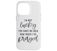 I'm not lucky you have no idea how much I prayed God loves u Case for iPhone 14 Pro Max