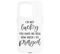 I'm not lucky you have no idea how much I prayed God loves u Case for iPhone 15 Pro