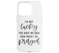 I'm not lucky you have no idea how much I prayed God loves u Case for iPhone 15 Pro Max