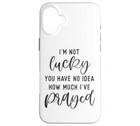 I'm not lucky you have no idea how much I prayed God loves u Case for iPhone 16 Plus