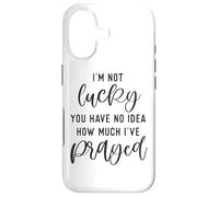 I'm not lucky you have no idea how much I prayed God loves u Case for iPhone 17