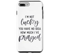 I'm not lucky you have no idea how much I prayed God loves u Case for iPhone 7 Plus/8 Plus