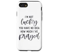 I'm not lucky you have no idea how much I prayed God loves u Case for iPhone SE (2020) / 7/8