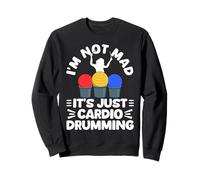Im Not Mad Its Just Cardio Drumming Sweatshirt