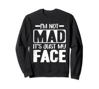 I'm Not Mad It's Just My Face Resting Humorous Sarcastic Sweatshirt