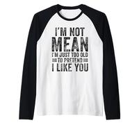 I'm Not Mean I'm Just Too Old to Pretend I Like You Funny Raglan Baseball Tee