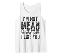 I'm Not Mean I'm Just Too Old to Pretend I Like You Funny Tank Top