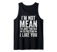 I'm Not Mean I'm Just Too Old to Pretend I Like You Funny Tank Top