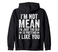 I'm Not Mean I'm Just Too Old To Pretend I Like You Funny Zip Hoodie