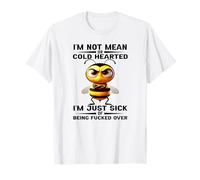 I'm not Mean or Cold Hearted I'm just Sick of Being FCK Over T-Shirt