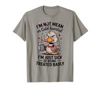 I'm Not Mean Or Cold Hearted I'm Just Sick of Being T-Shirt