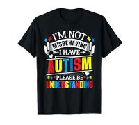 I'm Not Misbehaving I Have Autism Be Understanding T-Shirt