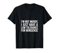 I'm not Moody I just Have a Low Tolerance for Nonsense T-Shirt
