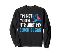 Im Not Moody Its Just My Blood Sugar Type 1 Diabetes Sweatshirt