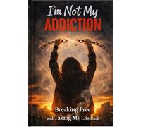 I'm Not My Addiction: Who You Are Is More Than What You've Been Through