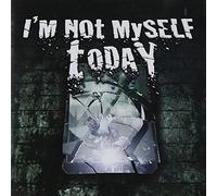 I'M Not Myself Today - アイム・ノット・マイ・セルフ・トゥデイ