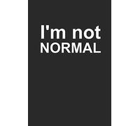 I'm Not NORMAL: 6 x 9 100 journal white pages. A perfect place to write your inner thoughts