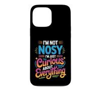 I'm Not Nosy I'm Just Curious About Everything Case for iPhone 13 Pro Max