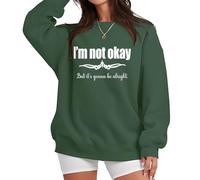 I'm Not Ok But Its All Gonna Be Alright Sweatshirt, Im Not Okay Its All Gonna Be Alright Sweatshirt, Im Not Okay Shirt Green