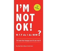 I'm NOT OK. W.T.F do I do NOW?: The Book that Changes you AS You Read it.