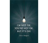 I'm Not OK. You're Not OK. But It's OK.