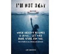 I'm NOT Okay: When Anxiety Becomes a Crisis... Let This Book Speak For You (Anxiety: I'm NOT Okay Series)