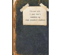 "I'm Not Old, I Just Don't Remember My Damn Password!": Funny & Vintage Password Notebook | Organizer for Logins, Websites & Emails | 120 Pages (Lined & Sections)