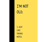 I'm not old. I just like taking notes.: Funny Joke Gift Notebook for Seniors | Gag Gifts for Friends & Family | Journal & Notebook | Best Senior Gift