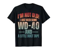 I'm Not Old I Just Need Some WD-40 & A Little Duct Tape T-Shirt
