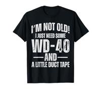 Im Not Old I Just Need Some WD-40 & A Little Duct Tape T-Shirt