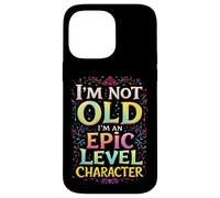 I'M NOT OLD I'M AN EPIC LEVEL CHARACTER Fantasy Gaming Humor Case for iPhone 14 Pro Max