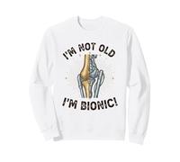 I'm Not Old I'm Bionic Knee Surgery Humor Sweatshirt
