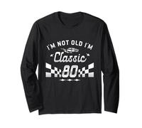 I'm Not Old I'm Classic 80 Year Old Turning 80th Birthday Long Sleeve T-Shirt